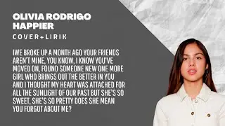 Olivia Rodrigo-Happier||Lirik+Cover