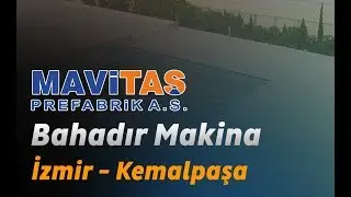 Bahadır Makina - Kemalpaşa/İZMİR /  Prefabrik Fabrika - Mavitaş Prefabrik