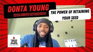 Donta Young | The Power of Retaining Your Seed 💦