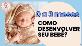 Desenvolvimento do bebê: tudo dos 0 aos 3 meses de vida do recém-nascido