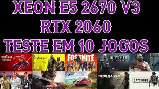 XEON 2670 V3 RTX 2060 TESTE EM 10 JOGOS