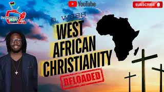 Paradigm Shift TV 314 Presents B. Wash: West African Christianity