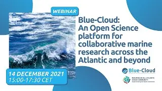 Blue-Cloud: An Open Science platform for collaborative marine research across the Atlantic & beyond