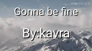 Gonna be fine kavra lyrics