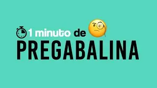 Pregabalina - 1 MINUTO