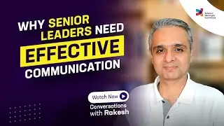 Why Senior Leaders Need Effective Communication? |Episode 191|Conversations with Rakesh|