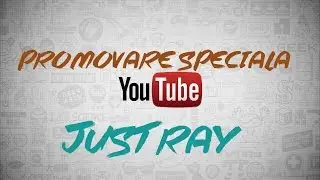 Promovare Speciala Just Ray!!!