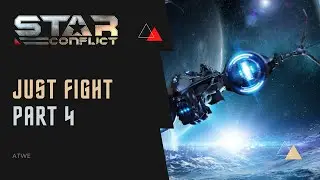 Star conflict - Just Fight, Part 4