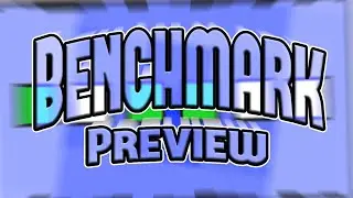 Benchmark First Preview || Geometry Dash