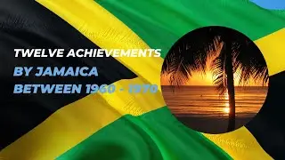 Twelve Achievements by Jamaica   1960 to 1970