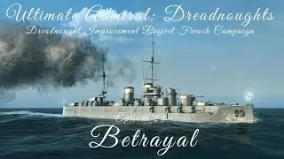 Betrayal - Episode 24 - Dreadnought Improvement Project French Campaign