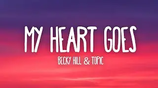 Becky Hill & Topic - My Heart Goes (La Di Da) (Lyrics)