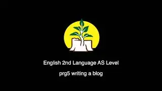 English 2nd Language AS Level, Grade 12  Writing a blog