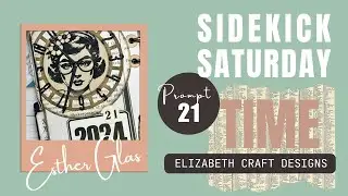 Sidekick Saturday - Prompt 21 : TIME | Elizabeth Craft Designs with Esther