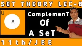 Set Theory Lecture-8|| ComplemenT of a set|| Properties of complement for Class 11th/JEE