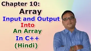 Chapter 10: Array | Input and Output into an Array in C++