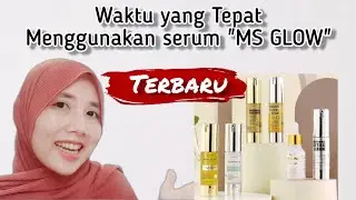 JANGAN SAlAH | INI WAKTU YANG TEPAT MENGGUNAKAN SERUM MS GLOW | TERBARU !!!
