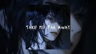 Take Me Far Away - Exitus999 ( sped up )