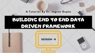 ShowStopper Session !!! Data Driven Framework - Building End to End Framework - Session 8