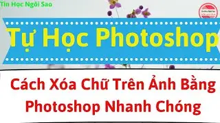 Tự học Photoshop CS6- Cách xóa chữ trên ảnh bằng photoshop nhanh chóng
