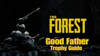 The Forest | Good Father Trophy Guide [PS4 Patch 1.06]