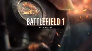 Официальный трейлер Battlefield 1 Апокалипсис