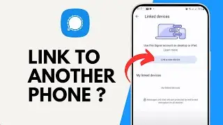 How to Link Signal App to Another Phone