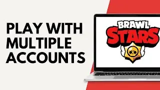 How to Login and Play with Multiple Accounts on Brawl Stars