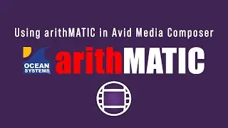 Ocean Systems' arithMATIC for Avid Media Composer Tutorial