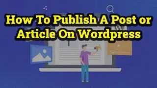 How To Publish a New Blog Post or Blog Article on WordPress | WordPress Tutorials For Beginners