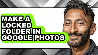 How to Make a Locked Folder in Google Photos - Easy Guide