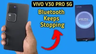 Bluetooth keeps stopping problem Vivo v30 Pro, how to solve keeps stopping problem