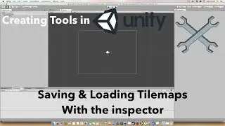 Creating Tools in Unity - Saving & Loading Tilemaps With The Inspector