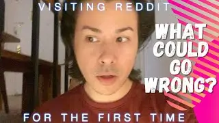 FIRST time visiting Reddit.com