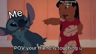 POV : your friend is touching u