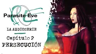 PARASITE EVE: La Audioserie | Capítulo 2: Persecución - (Basada en el videojuego)