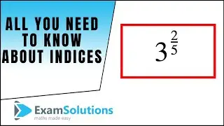 All you need to know about Indices (Summary) : ExamSolutions Maths Revision