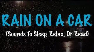 ⛈Rolling Thunder & Rain Fallen On A Car Window (Sounds To Sleep, Relax, Or Read)
