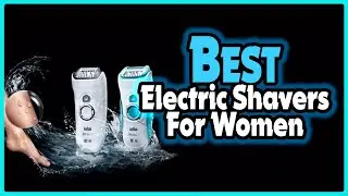 ✅ Top 5: Best Electric Shavers for Women In 2024 [ Best Shaver For Women ]
