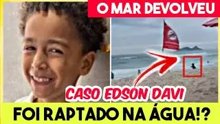 Caso Edson Davi! Reviravolta, Mar trouxe de volta!? noticia envolve Mãe infelizmente