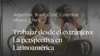 Trabajar desde el extranjero: La perspectiva en Latinoamérica
