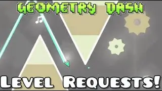 Geometry dash level requests!