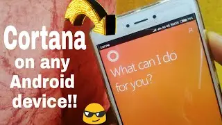 How to get Cortana on any Android device!!