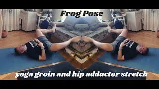 Frog Pose in Yin Yoga - Hip, Groin and Inner Leg Line Stretch
