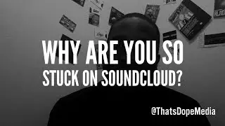 Why Are You So Stuck On SoundCloud?