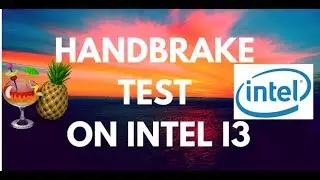 Handbrake Encoding Test on Intel i3