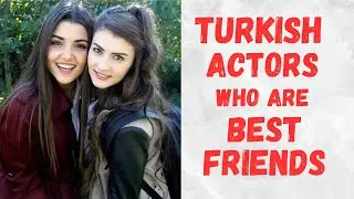 Turkish Actors Who are Best Friends