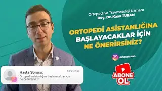 Ortopedi asistanlığına başlayacaklar için ne önerirsiniz?