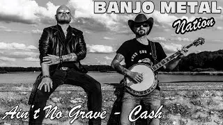 AIN'T NO GRAVE - JOHHNY CASH (Banjo Metal Cover feat Stef Buriez)