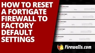 Fortinet: How to Reset a FortiGate Firewall to Factory Default
